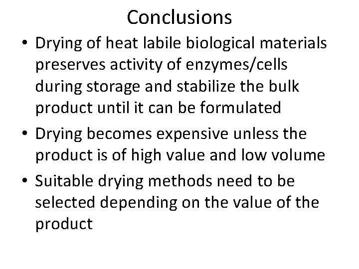 Conclusions • Drying of heat labile biological materials preserves activity of enzymes/cells during storage