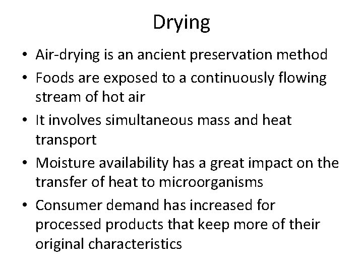 Drying • Air-drying is an ancient preservation method • Foods are exposed to a