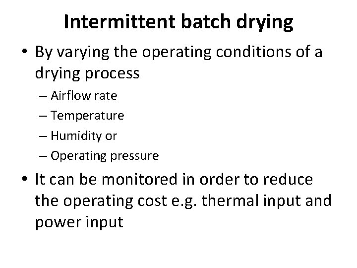 Intermittent batch drying • By varying the operating conditions of a drying process –