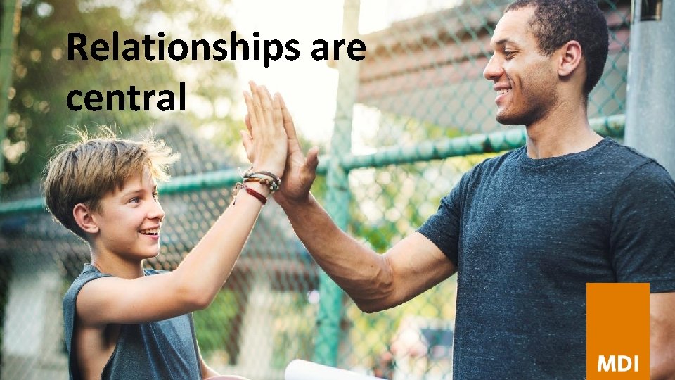Relationships are central 