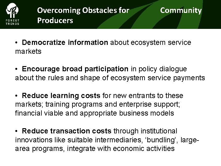 Overcoming Obstacles for Producers Community • Democratize information about ecosystem service markets • Encourage