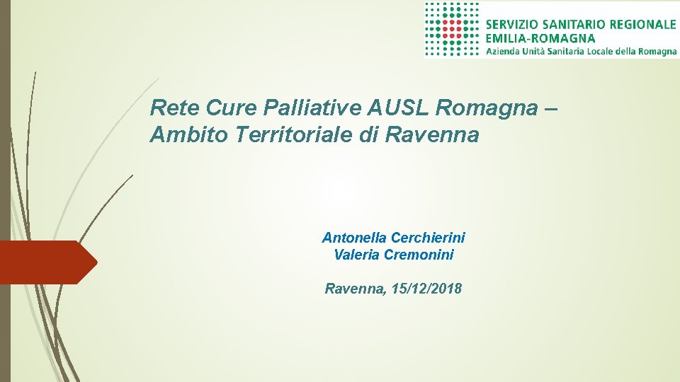 Rete Cure Palliative AUSL Romagna – Ambito Territoriale di Ravenna Antonella Cerchierini Valeria Cremonini
