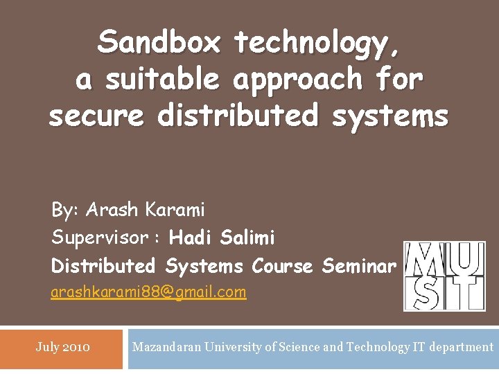 Sandbox technology, a suitable approach for secure distributed systems By: Arash Karami Supervisor :