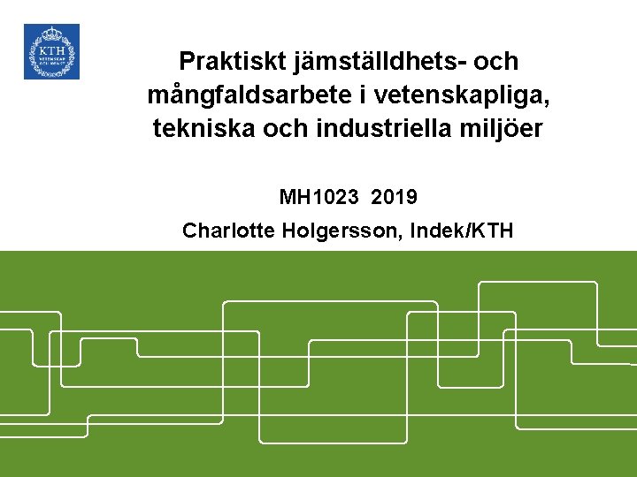 Praktiskt jämställdhets- och mångfaldsarbete i vetenskapliga, tekniska och industriella miljöer MH 1023 2019 Charlotte