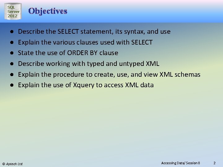 SQL Server 2012 ● ● ● Objectives Describe the SELECT statement, its syntax, and