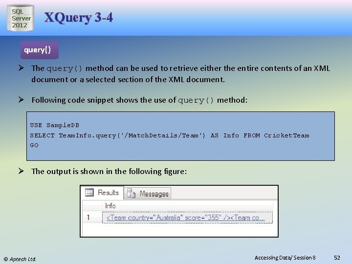 SQL Server 2012 XQuery 3 -4 query() Ø The query() method can be used
