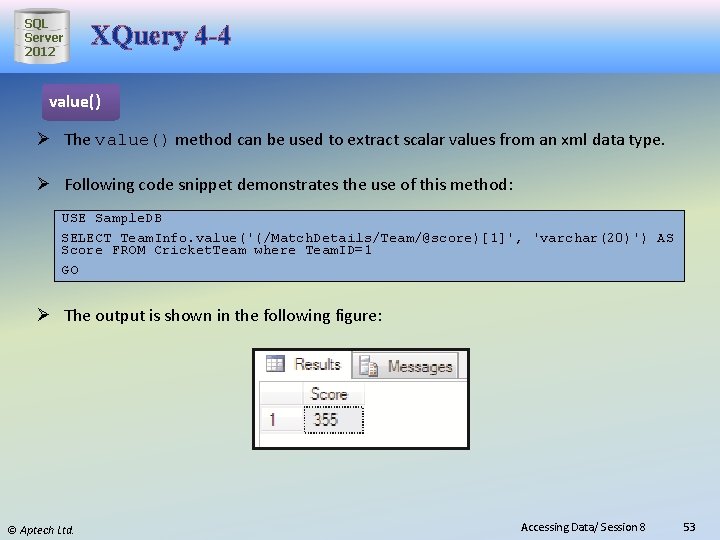 SQL Server 2012 XQuery 4 -4 value() Ø The value() method can be used