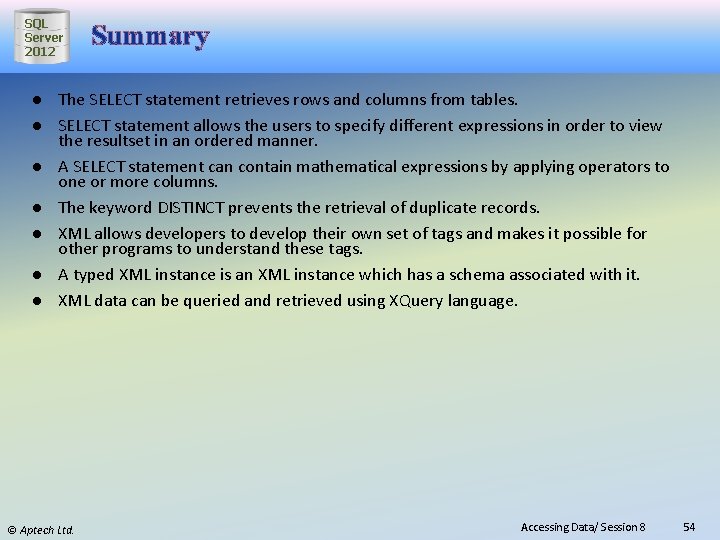 SQL Server 2012 Summary ● The SELECT statement retrieves rows and columns from tables.
