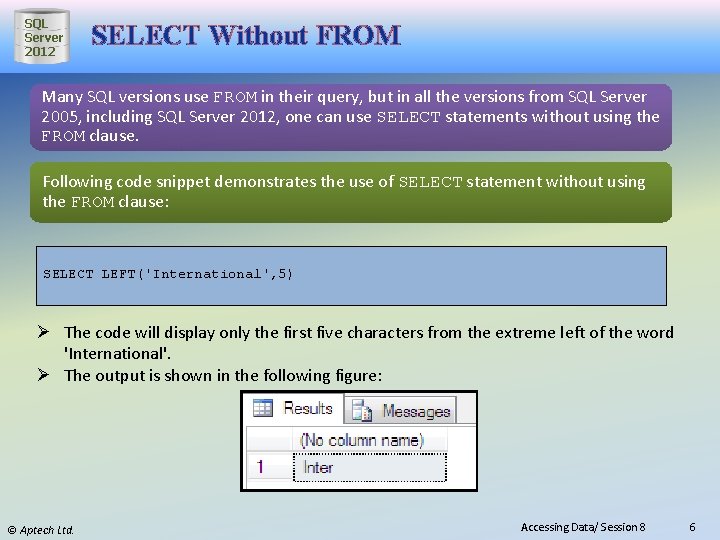SQL Server 2012 SELECT Without FROM Many SQL versions use FROM in their query,