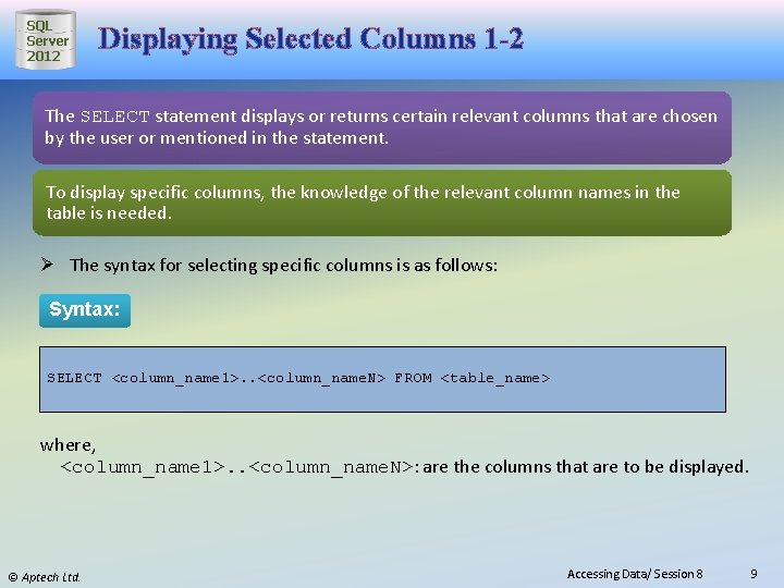 SQL Server 2012 Displaying Selected Columns 1 -2 The SELECT statement displays or returns