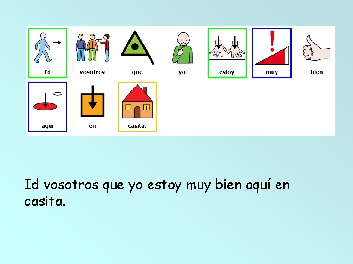 Id vosotros que yo estoy muy bien aquí en casita. 