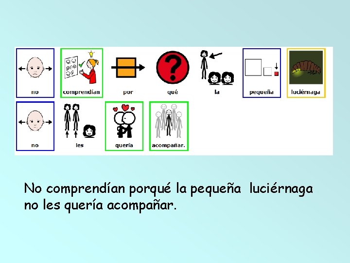 No comprendían porqué la pequeña luciérnaga no les quería acompañar. 