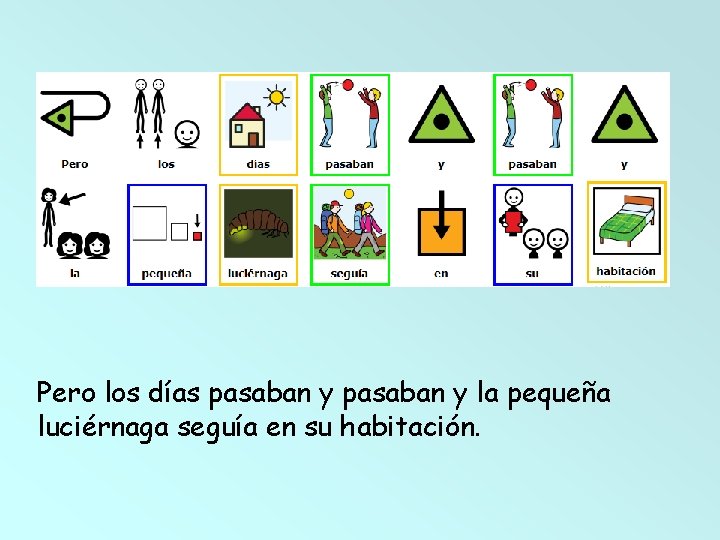 Pero los días pasaban y la pequeña luciérnaga seguía en su habitación. 