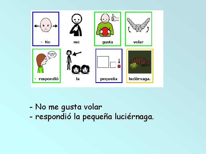 - No me gusta volar - respondió la pequeña luciérnaga. 