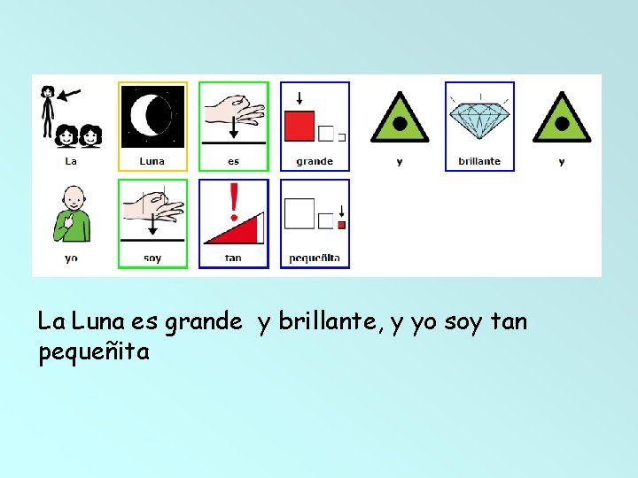 La Luna es grande y brillante, y yo soy tan pequeñita 