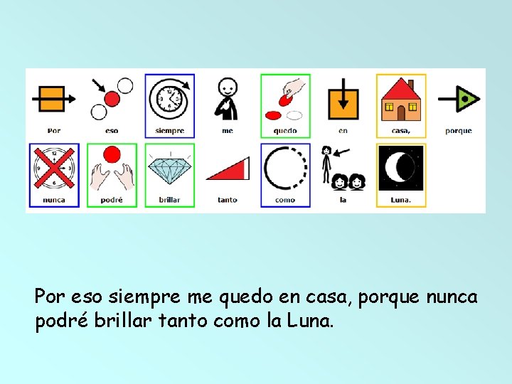 Por eso siempre me quedo en casa, porque nunca podré brillar tanto como la