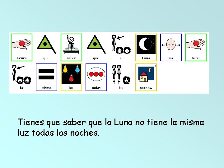 Tienes que saber que la Luna no tiene la misma luz todas las noches.