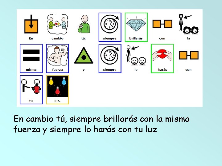 En cambio tú, siempre brillarás con la misma fuerza y siempre lo harás con