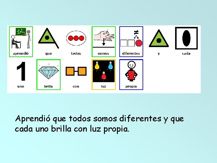 Aprendió que todos somos diferentes y que cada uno brilla con luz propia. 