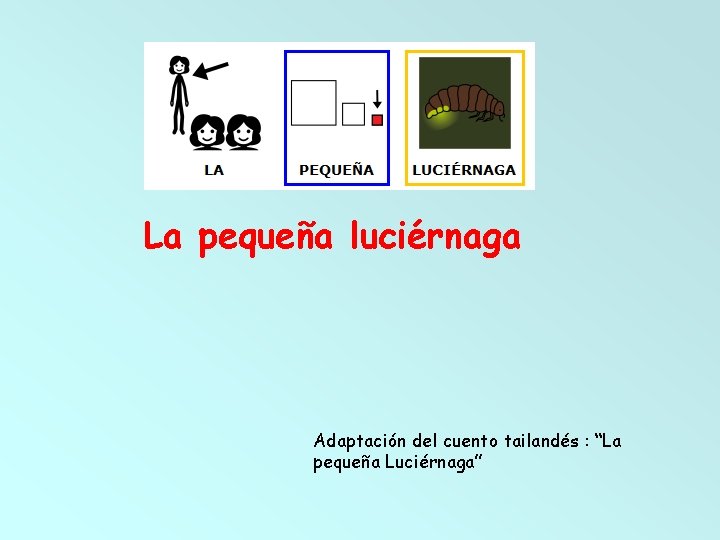 La pequeña luciérnaga Adaptación del cuento tailandés : “La pequeña Luciérnaga” 