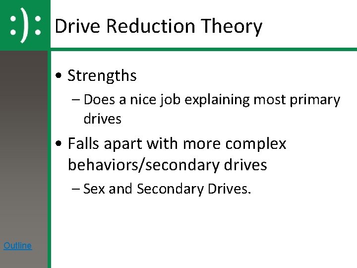 Drive Reduction Theory • Strengths – Does a nice job explaining most primary drives