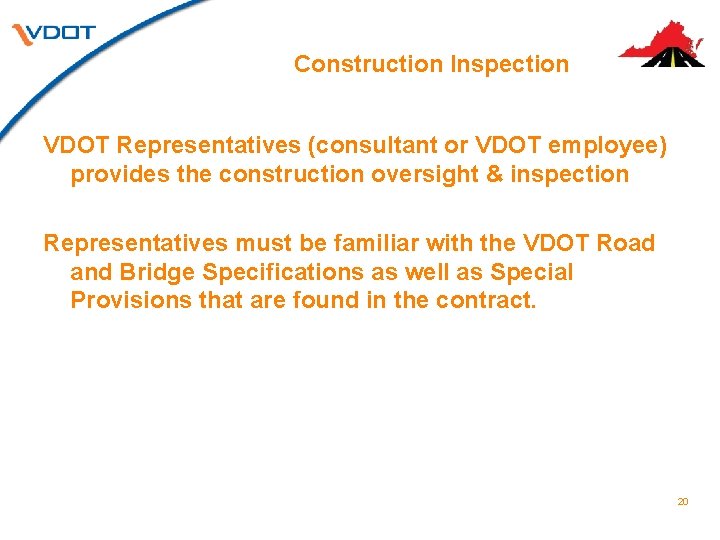 Construction Inspection VDOT Representatives (consultant or VDOT employee) provides the construction oversight & inspection Construction Inspection VDOT Representatives (consultant or VDOT employee) provides the construction oversight & inspection