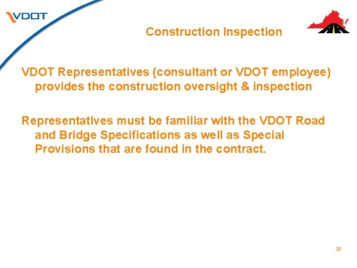 Construction Inspection VDOT Representatives (consultant or VDOT employee) provides the construction oversight & inspection