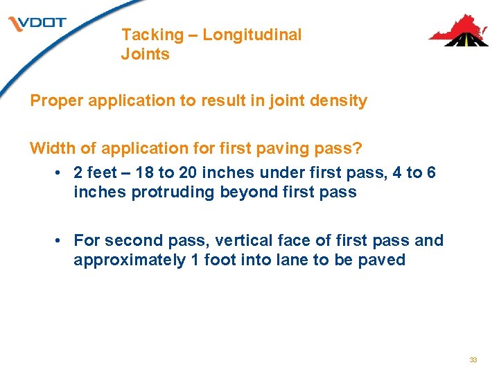 Tacking – Longitudinal Joints Proper application to result in joint density Width of application Tacking – Longitudinal Joints Proper application to result in joint density Width of application