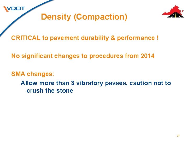 Density (Compaction) CRITICAL to pavement durability & performance ! No significant changes to procedures Density (Compaction) CRITICAL to pavement durability & performance ! No significant changes to procedures