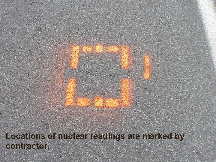 Locations of nuclear readings are marked by contractor. Locations of nuclear readings are marked by contractor.