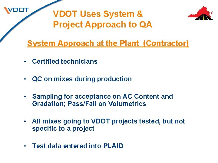 VDOT Uses System & Project Approach to QA System Approach at the Plant (Contractor) VDOT Uses System & Project Approach to QA System Approach at the Plant (Contractor)