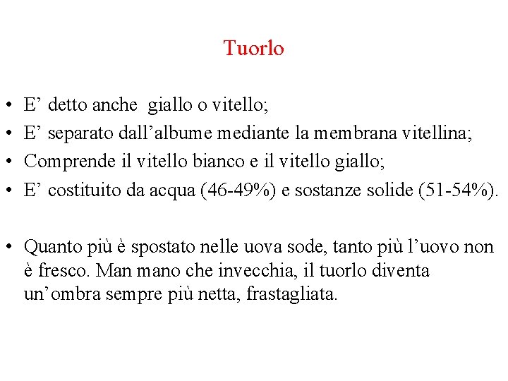 Tuorlo • • E’ detto anche giallo o vitello; E’ separato dall’albume mediante la Tuorlo • • E’ detto anche giallo o vitello; E’ separato dall’albume mediante la