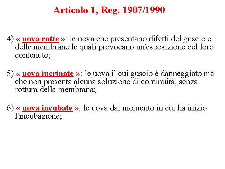Articolo 1, Reg. 1907/1990 4) « uova rotte » : le uova che presentano Articolo 1, Reg. 1907/1990 4) « uova rotte » : le uova che presentano