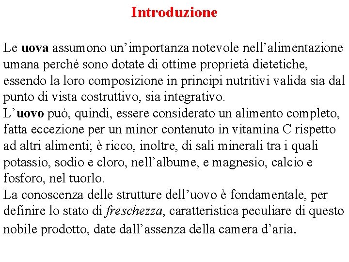 Introduzione Le uova assumono un’importanza notevole nell’alimentazione umana perché sono dotate di ottime proprietà Introduzione Le uova assumono un’importanza notevole nell’alimentazione umana perché sono dotate di ottime proprietà