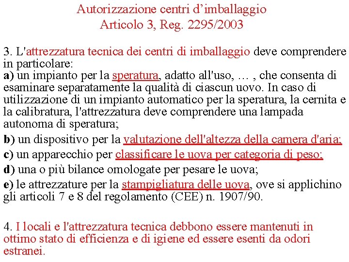 Autorizzazione centri d’imballaggio Articolo 3, Reg. 2295/2003 3. L'attrezzatura tecnica dei centri di imballaggio Autorizzazione centri d’imballaggio Articolo 3, Reg. 2295/2003 3. L'attrezzatura tecnica dei centri di imballaggio
