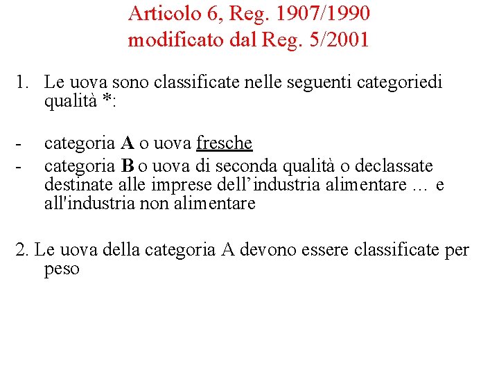 Articolo 6, Reg. 1907/1990 modificato dal Reg. 5/2001 1. Le uova sono classificate nelle Articolo 6, Reg. 1907/1990 modificato dal Reg. 5/2001 1. Le uova sono classificate nelle