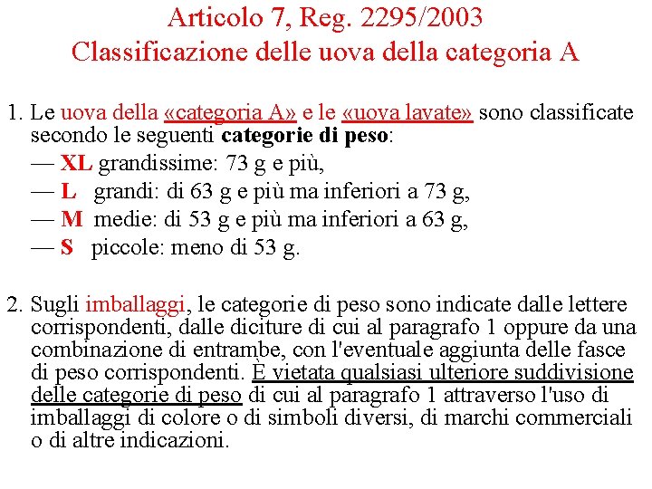 Articolo 7, Reg. 2295/2003 Classificazione delle uova della categoria A 1. Le uova della Articolo 7, Reg. 2295/2003 Classificazione delle uova della categoria A 1. Le uova della