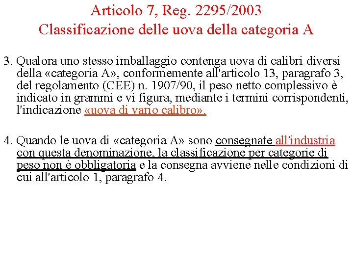 Articolo 7, Reg. 2295/2003 Classificazione delle uova della categoria A 3. Qualora uno stesso Articolo 7, Reg. 2295/2003 Classificazione delle uova della categoria A 3. Qualora uno stesso