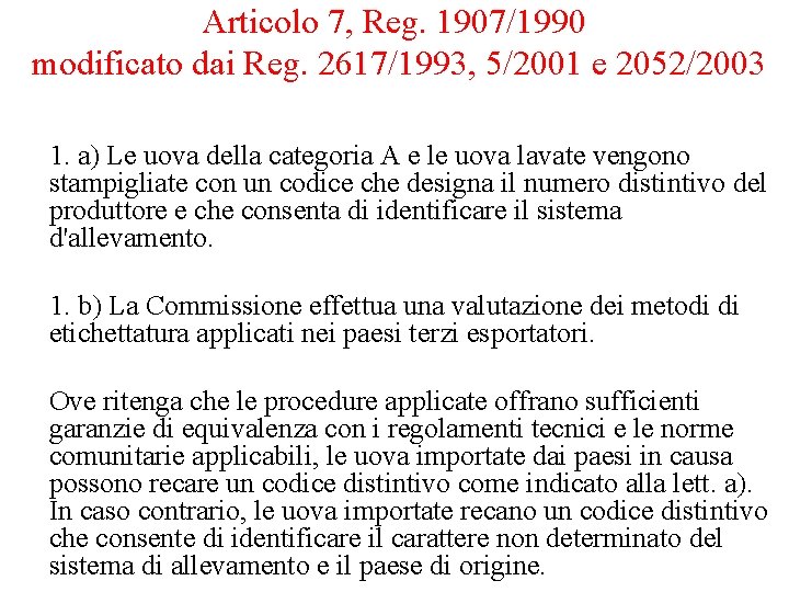 Articolo 7, Reg. 1907/1990 modificato dai Reg. 2617/1993, 5/2001 e 2052/2003 1. a) Le Articolo 7, Reg. 1907/1990 modificato dai Reg. 2617/1993, 5/2001 e 2052/2003 1. a) Le
