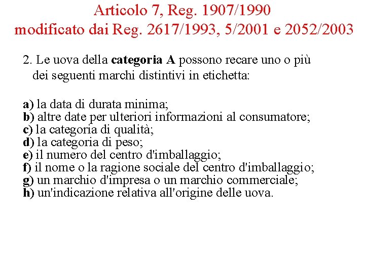 Articolo 7, Reg. 1907/1990 modificato dai Reg. 2617/1993, 5/2001 e 2052/2003 2. Le uova Articolo 7, Reg. 1907/1990 modificato dai Reg. 2617/1993, 5/2001 e 2052/2003 2. Le uova