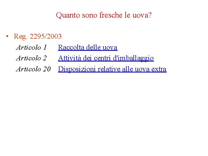 Quanto sono fresche le uova? • Reg. 2295/2003 Articolo 1 Raccolta delle uova Articolo Quanto sono fresche le uova? • Reg. 2295/2003 Articolo 1 Raccolta delle uova Articolo