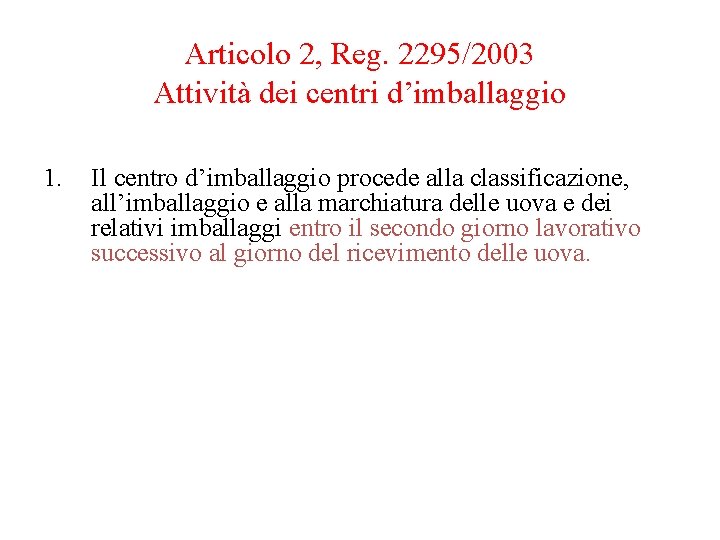 Articolo 2, Reg. 2295/2003 Attività dei centri d’imballaggio 1. Il centro d’imballaggio procede alla Articolo 2, Reg. 2295/2003 Attività dei centri d’imballaggio 1. Il centro d’imballaggio procede alla