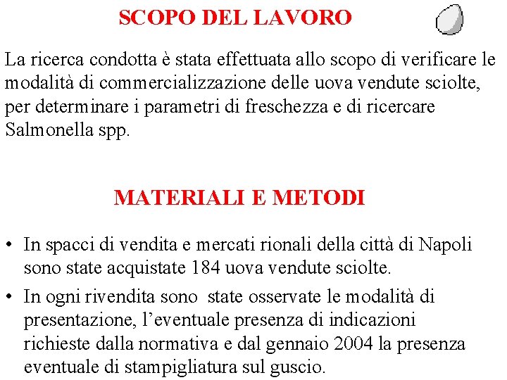 SCOPO DEL LAVORO La ricerca condotta è stata effettuata allo scopo di verificare le SCOPO DEL LAVORO La ricerca condotta è stata effettuata allo scopo di verificare le