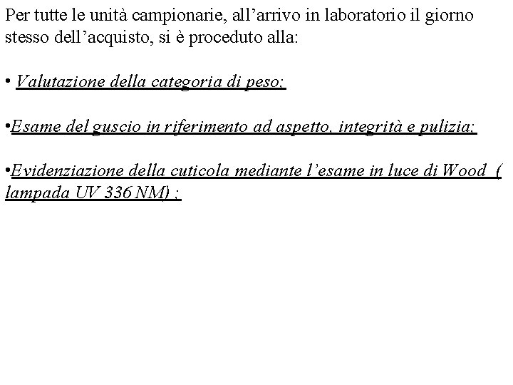 Per tutte le unità campionarie, all’arrivo in laboratorio il giorno stesso dell’acquisto, si è Per tutte le unità campionarie, all’arrivo in laboratorio il giorno stesso dell’acquisto, si è