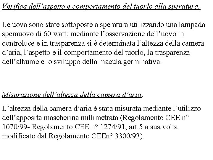 Verifica dell’aspetto e comportamento del tuorlo alla speratura. Le uova sono state sottoposte a Verifica dell’aspetto e comportamento del tuorlo alla speratura. Le uova sono state sottoposte a