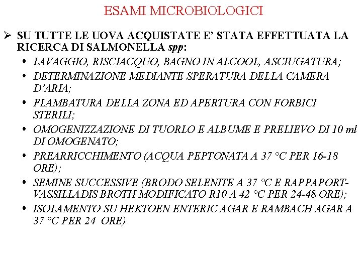 ESAMI MICROBIOLOGICI Ø SU TUTTE LE UOVA ACQUISTATE E’ STATA EFFETTUATA LA RICERCA DI ESAMI MICROBIOLOGICI Ø SU TUTTE LE UOVA ACQUISTATE E’ STATA EFFETTUATA LA RICERCA DI