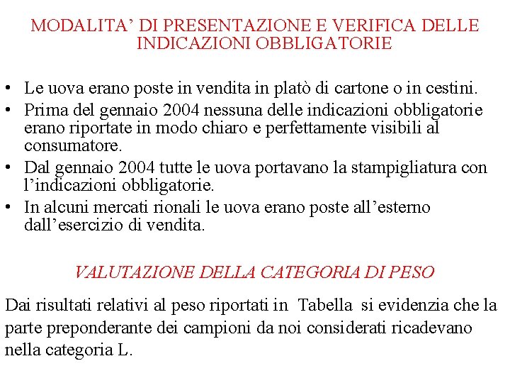 MODALITA’ DI PRESENTAZIONE E VERIFICA DELLE INDICAZIONI OBBLIGATORIE • Le uova erano poste in MODALITA’ DI PRESENTAZIONE E VERIFICA DELLE INDICAZIONI OBBLIGATORIE • Le uova erano poste in
