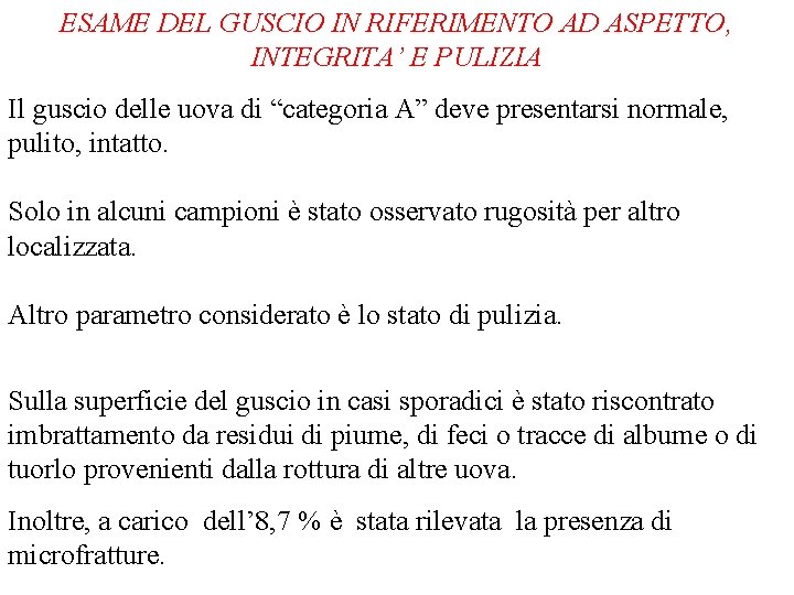 ESAME DEL GUSCIO IN RIFERIMENTO AD ASPETTO, INTEGRITA’ E PULIZIA Il guscio delle uova ESAME DEL GUSCIO IN RIFERIMENTO AD ASPETTO, INTEGRITA’ E PULIZIA Il guscio delle uova