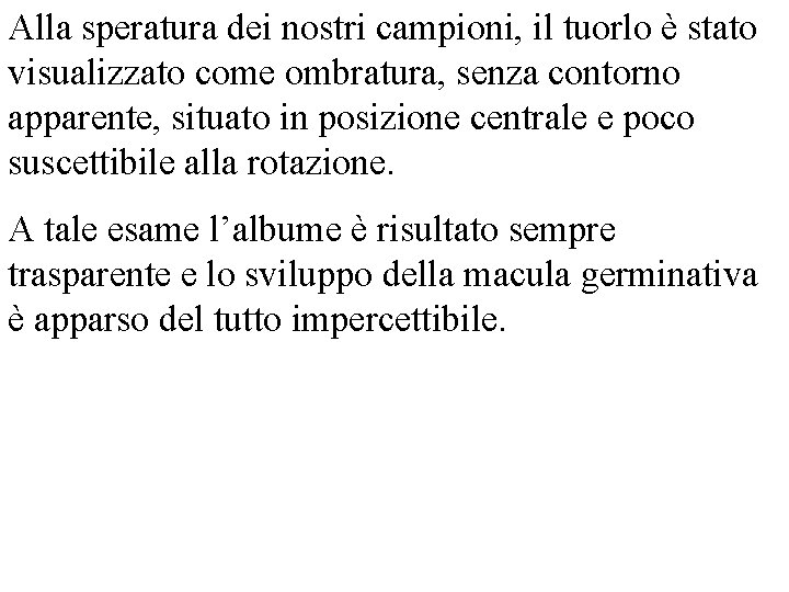 Alla speratura dei nostri campioni, il tuorlo è stato visualizzato come ombratura, senza contorno Alla speratura dei nostri campioni, il tuorlo è stato visualizzato come ombratura, senza contorno