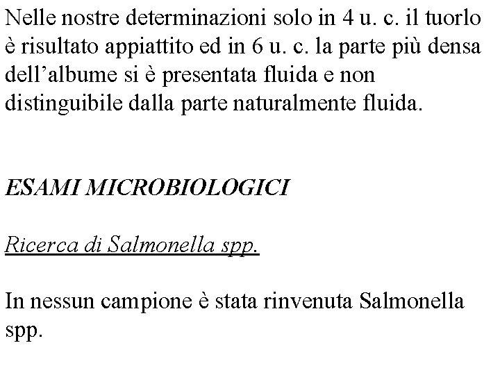 Nelle nostre determinazioni solo in 4 u. c. il tuorlo è risultato appiattito ed Nelle nostre determinazioni solo in 4 u. c. il tuorlo è risultato appiattito ed